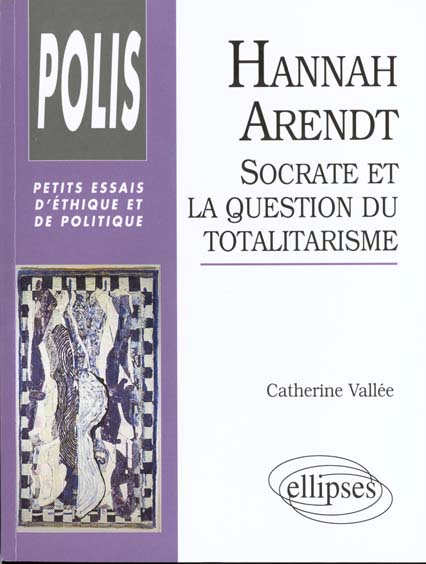 Hannah Arendt. Socrate et la question du totalitarisme