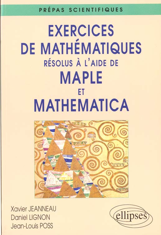 Exercices de mathématiques résolus à l'aide de Maple et Mathematica. Prépas scientifiques