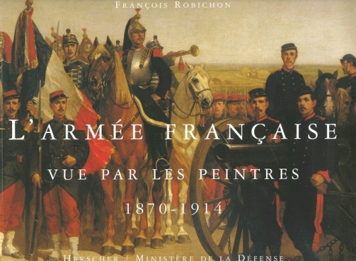 L'armée française vue par les peintres. 1870-1914