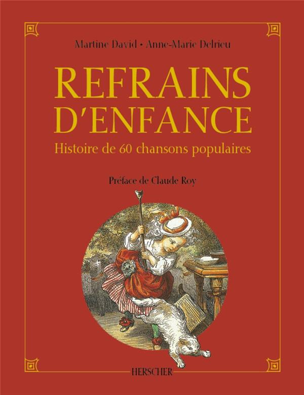 Refrains d'enfance. Histoire de 60 chansons populaires