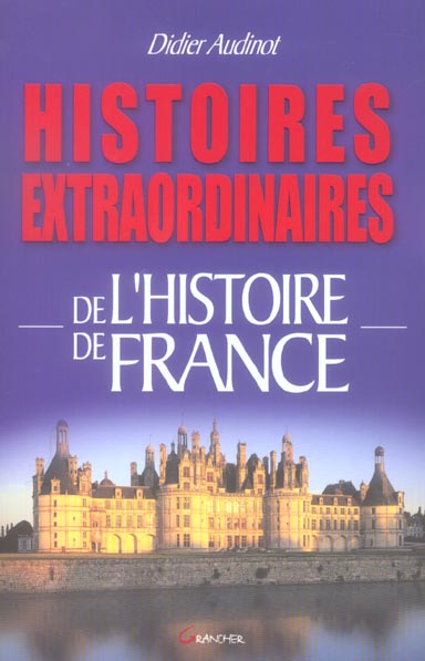 Histoires extraordinaires de l'Histoire de France