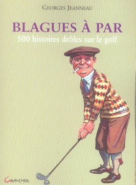 Blagues à Par. 500 histoires drôles sur le golf