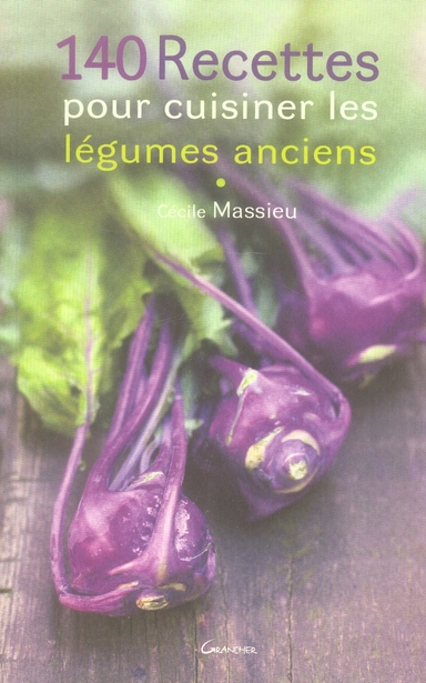 140 recettes pour cuisiner les légumes anciens