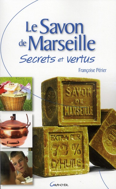 Le Savon de Marseille. Secrets et vertus