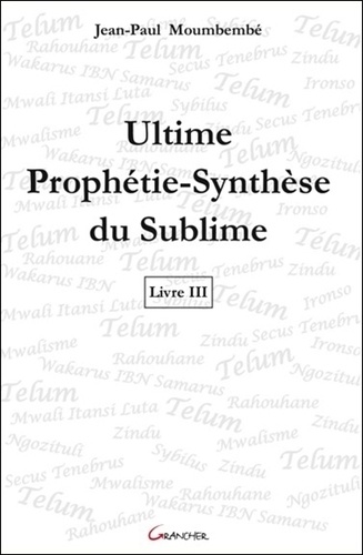 Ultime Prophétie-Synthèse du Sublime. Livre 3