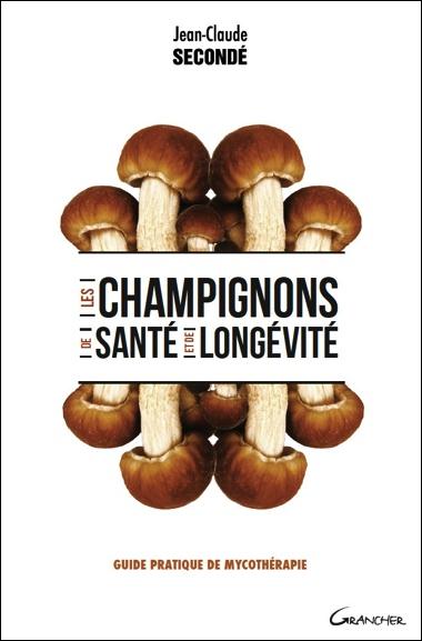 Les champignons de santé et de longévité. Guide pratique de mycothérapie