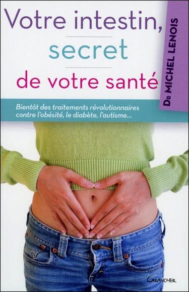 Votre intestin, secret de votre santé. Bientôt des traitements révolutionnaires contre l'obésité, le