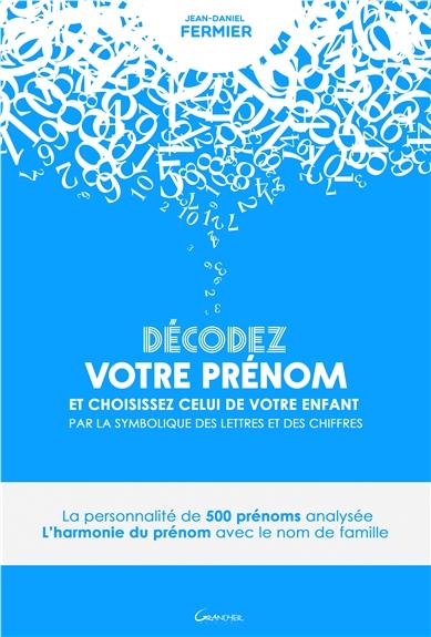 Décodez votre prénom et choisissez celui de votre enfant par la symbolique des lettres et des chiffr