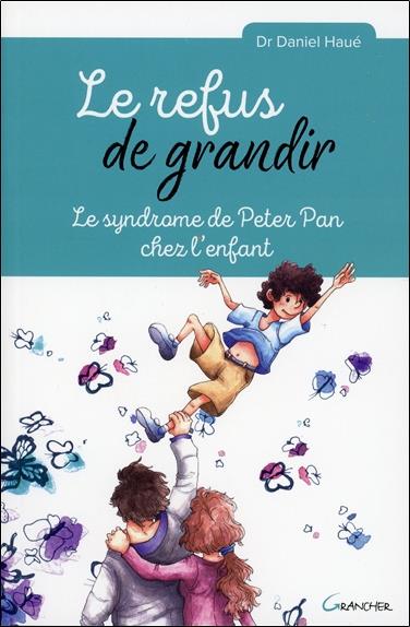 Le refus de grandir. Le syndrome de Peter Pan chez l'enfant
