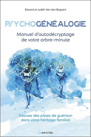 Psychogénéalogie. Manuel d'autodécryptage de votre arbre-minute