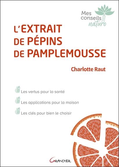 L'extrait de pépins de pamplemousse. Les vertus pour la santé, les applications pour la maison, les