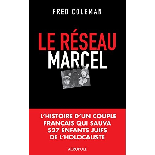 Le réseau Marcel. Comment un homme et une femme sauvèrent 527 enfants de l'holocauste
