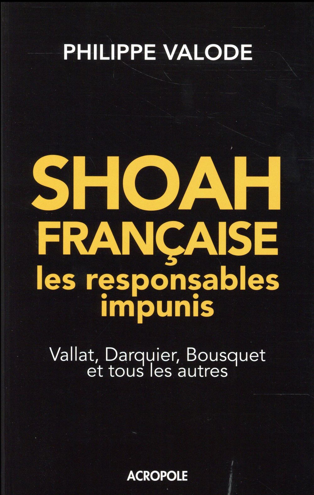 Shoah française, les responsables impunis. Vallat, Darquier, Bousquet et tous les autres