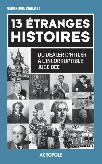 13 étranges histoires. Du dealer d'Hitler à l'incorruptible juge Dee