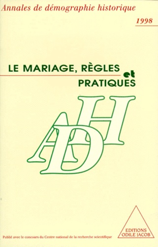 ANNALES DE DEMOGRAPHIE HISTORIQUE : LE MARIAGE, REGLES ET PRATIQUES. Tome 1, 1998