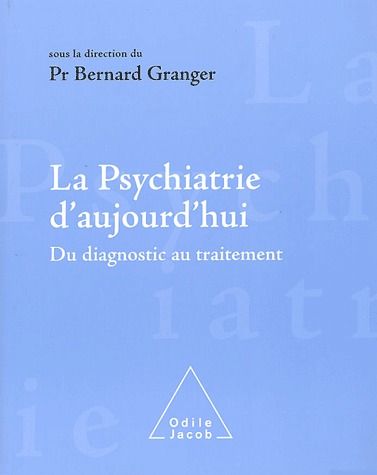 La psychiatrie d'aujourd'hui. Du diagnostic au traitement