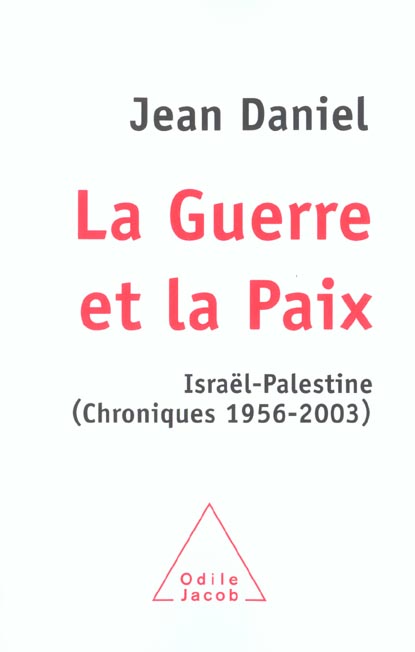 La Guerre et la Paix. Israël-Palestine (Chroniques 1956-2003)