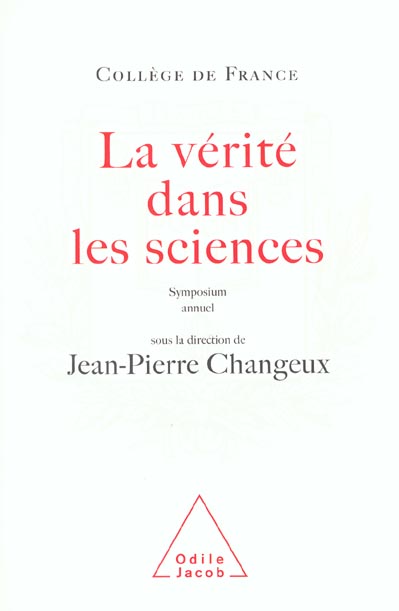 La vérité dans les sciences. Symposium annuel du Collège de France