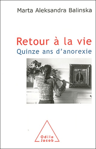 Retour à la vie. Quinze ans d'anorexie