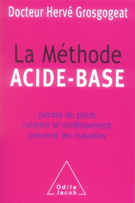 La méthode acide-base. Perdre du poids, ralentir le vieillissement, prévenir les maladies