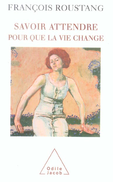 Savoir attendre. Pour que la vie change