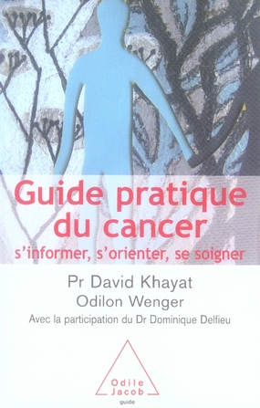 Guide pratique du cancer. S'informer, s'orienter, se soigner