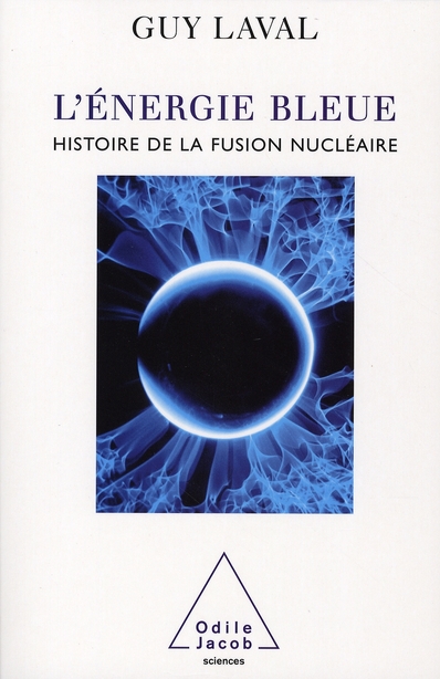 L'énergie bleue. Une histoire de la fusion nucléaire