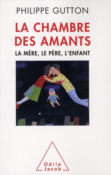 La chambre des amants. La mère, le père, l'enfant