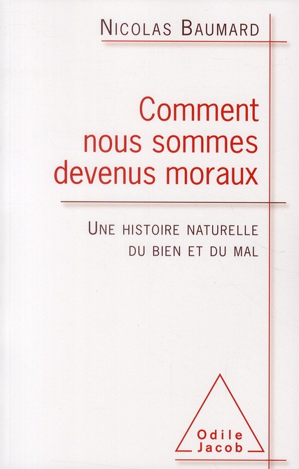 Comment nous sommes devenus moraux. Une histoire naturelle du bien et du mal