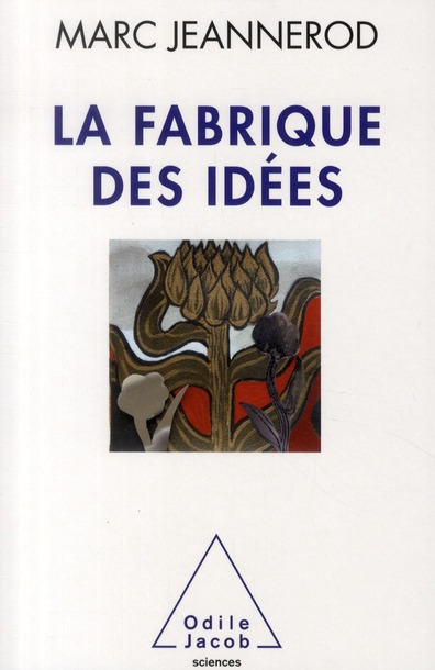 La fabrique des idées. Une vie de recherches en neurosciences