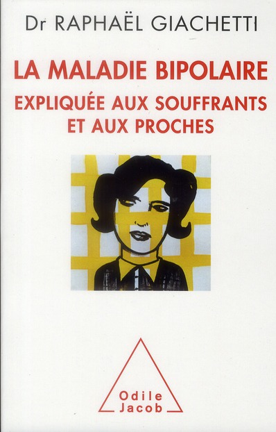 La maladie bipolaire. Expliquée aux souffrants, aux parents et aux proches