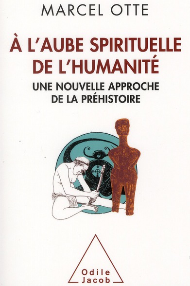 A l'aube spirituelle de l'humanité. Une nouvelle approche de la préhistoire