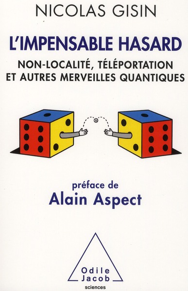 L'Impensable Hasard. Non-localité, téléportation et autres merveilles quantiques