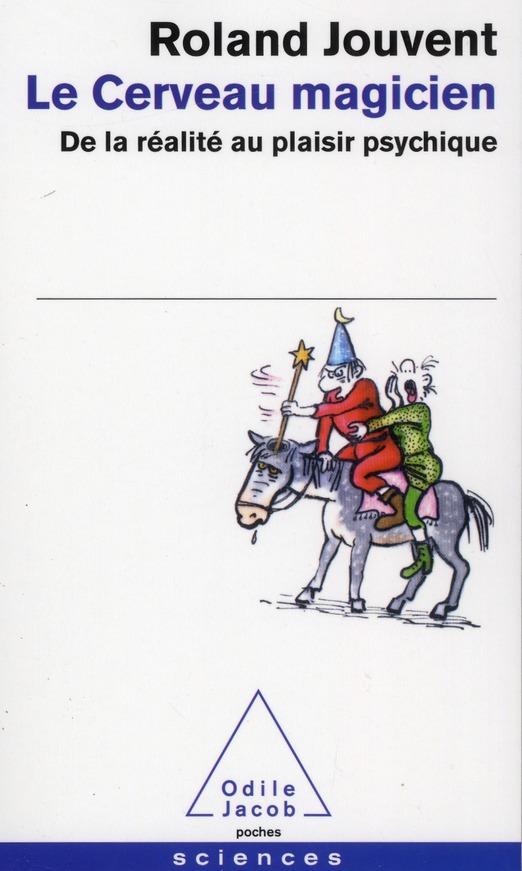 Le cerveau magicien. De la réalité au plaisir psychique