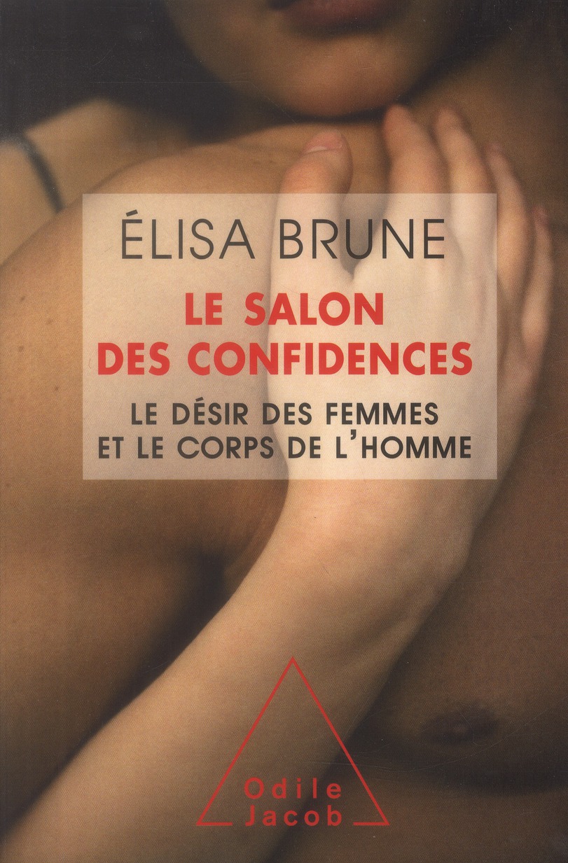 Le salon des confidences. Le désir des femmes et le corps de l'homme