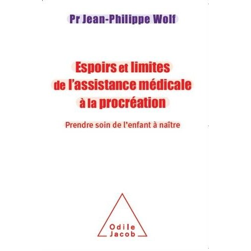 Espoirs et limites de l'assistance médicale à la procréation / Prendre soin de l'enfant à naître