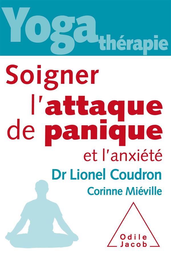 Yoga-thérapie. Soigner l'attaque de panique et l'anxiété
