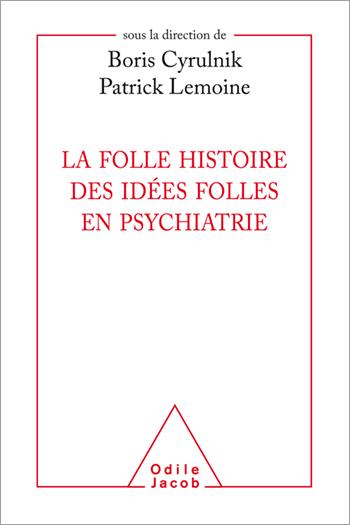 La folle histoire des idées folles en psychiatrie