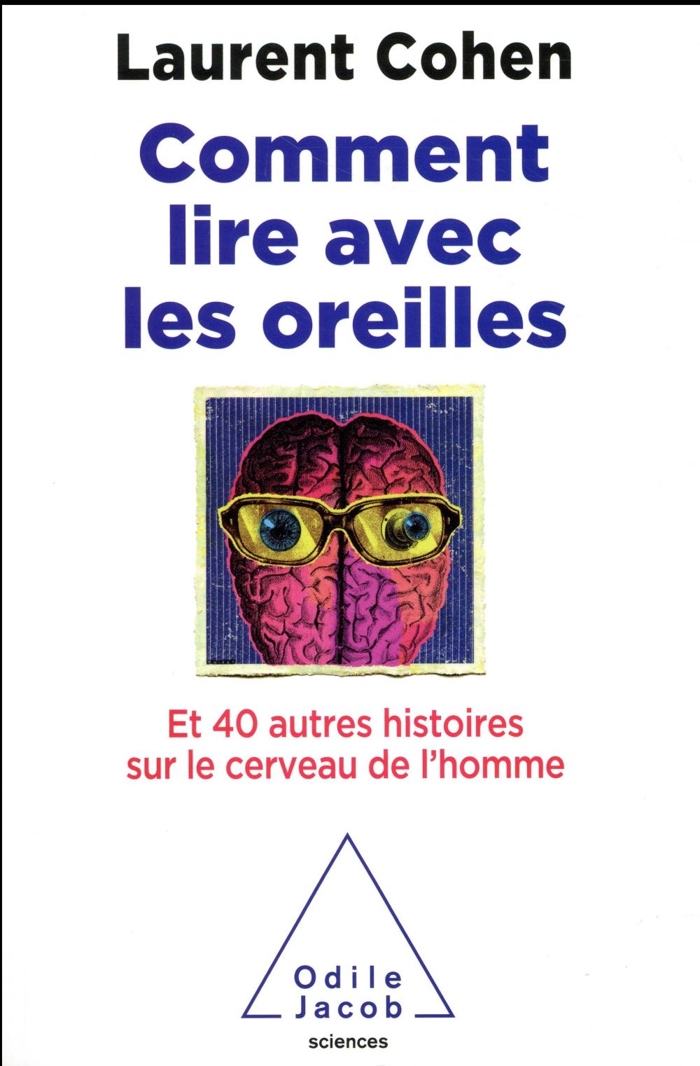 Comment lire avec les oreilles ? Et 40 autres histoires sur le cerveau de l'homme