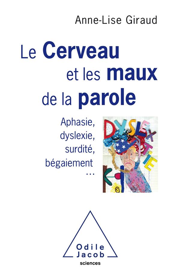 Le cerveau et les maux de la paroles. Aphasie, dyslexie, surdité, bégaiement...