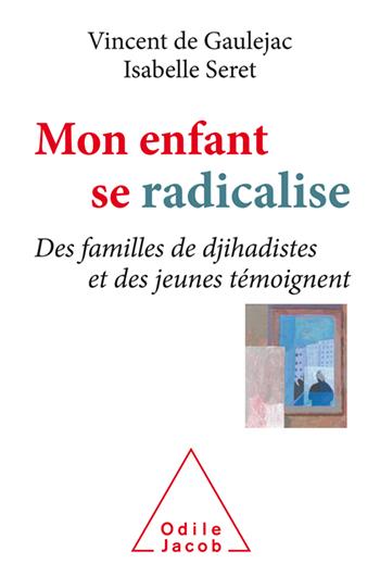 Mon enfant se radicalise. Des familles de djihadistes et des jeunes témoignent