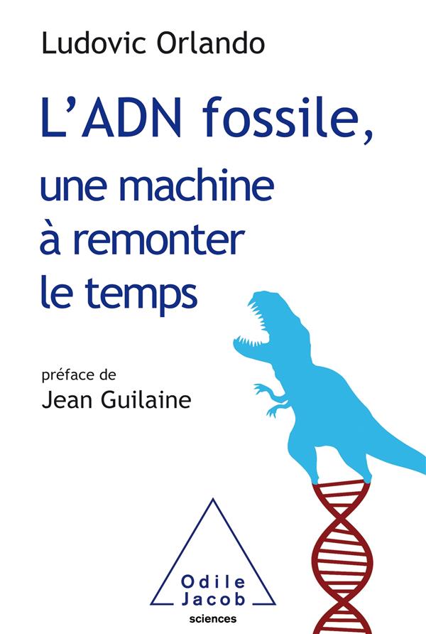 L'ADN fossile, une machine à remonter le temps. Les tests ADN en archéologie