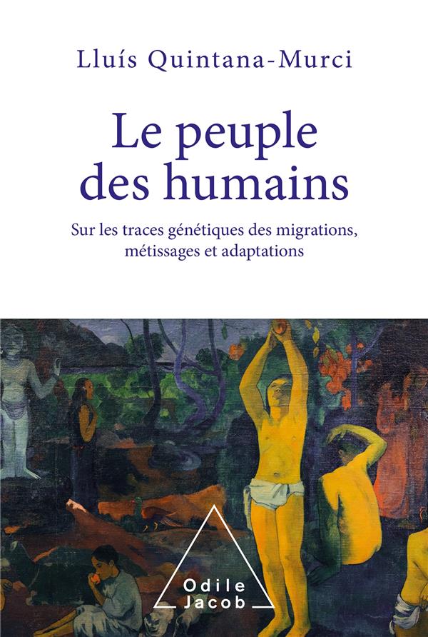 Le peuple des humains. Sur les traces génétiques des migrations, métissages et adaptations