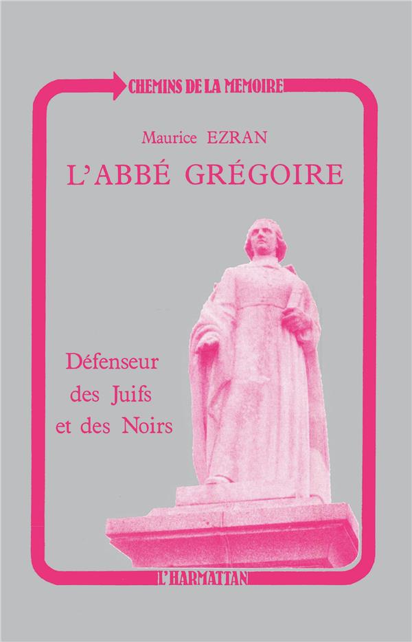 L'ABBE GREGOIRE, DEFENSEUR DES JUIFS ET DES NOIRS: REVOLUTION ET TOLERANCE