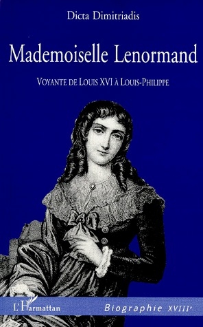 MADEMOISELLE LENORMAND. Voyante de Louis XVI à Louis-Philippe