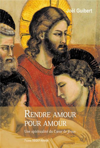 Rendre amour pour amour. Une spiritualité du Coeur de Jésus