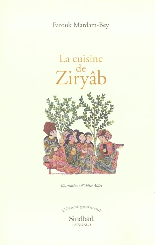 LA CUISINE DE ZIRYAB. Propos de tables, impressions de voyages et recettes pouvant servir d'initiati