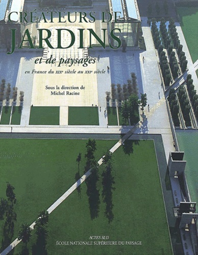Créateurs de jardins et de paysages en France de la Renaissance au XXIème siècle. Tome 2, Du XIXème