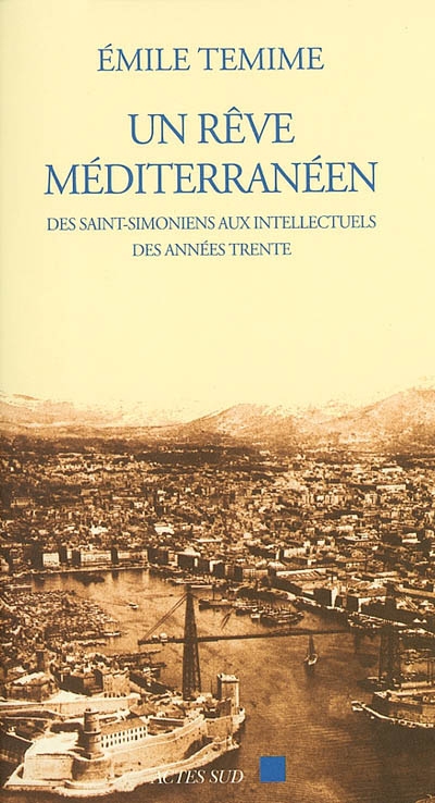Un rêve méditerranéen. Des saint-simoniens aux intellectuels des années trente