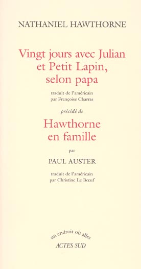 Vingt jours avec Julian et Petit Lapin, selon papa précédé de Hawthorne en famille par Paul Auster